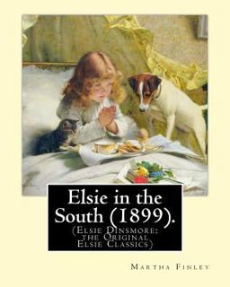 Elsie in the South (1899). by: Martha Finley Elsie in the South (1899). by: Martha Finley