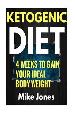 Ketogenic Diet Meal Plan :Gain Your Ideal Body Weight in 28 Days and Easy Ketogenic Diet Plan You Can Follow