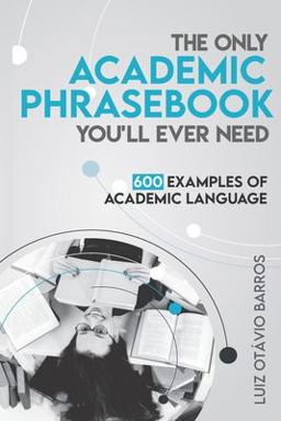 Only Academic Phrasebook You'll Ever Need 600 Examples of Academic Language  9781539527756 Front Cover