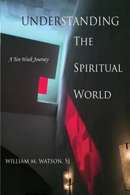 Understanding the Spiritual World Understanding the Spiritual World