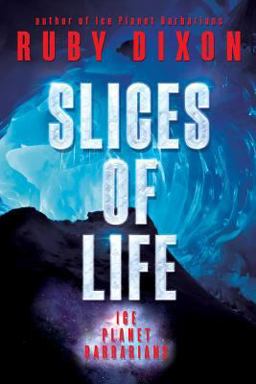 Slices of Life: an Ice Planet Barbarians Short Story Collection