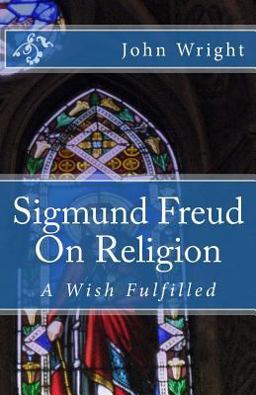 Sigmund Freud on Religion: a Wish Fulfilled