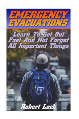 Emergency Evacuations: Learn to Get Out Fast and Not Forget All Important Things