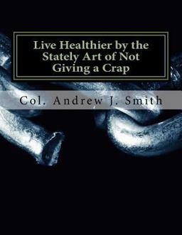 Live Healthier by the Stately Art of Not Giving a Crap
