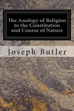 The Analogy of Religion to the Constitution and Course of Nature The Analogy of Religion to the Constitution and Course of Nature