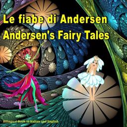 Le Fiabe Di Andersen. Andersen's Fairy Tales. Bilingual Book in Italian and English