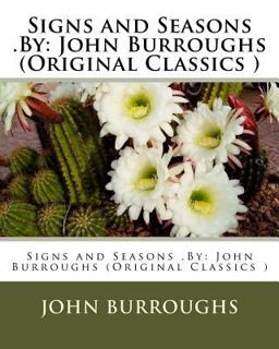 Signs and Seasons . by: John Burroughs (Original Classics )