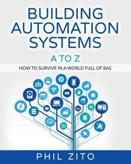 Building Automation Systems a to Z How to Survive in a World Full of Bas  9781539914488 Front Cover