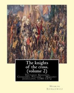 The Knights of the Cross. by:Henryk Sienkiewicz, Translation from the Polish