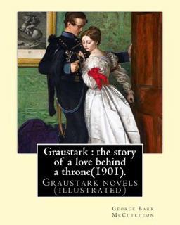 Graustark : the Story of a Love Behind a Throne(1901). by:George Barr Mccutcheon