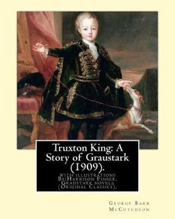 Truxton King: a Story of Graustark (1909). by: George Barr Mccutcheon