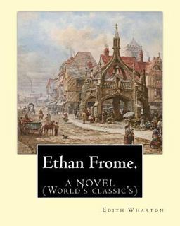 Ethan Frome. by: Edith Wharton. a NOVEL
