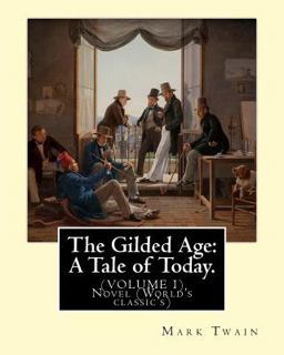 The Gilded Age: a Tale of Today. by: Mark Twain and by:Charles Dudley Warner