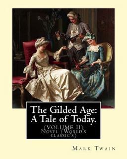 The Gilded Age: a Tale of Today. by: Mark Twain and by:Charles Dudley Warner