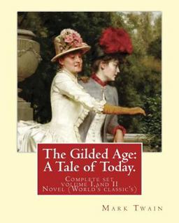 The Gilded Age: a Tale of Today. by: Mark Twain and by:Charles Dudley Warner