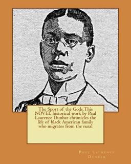 The Sport of the Gods. This NOVEL Historical Work by Paul Laurence Dunbar Chronicles the Life of Black American Family Who Migrates from the Rural