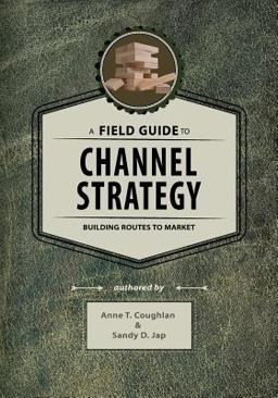 Field Guide to Channel Strategy Building Routes to Market  9781539987741 Front Cover