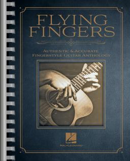 Flying Fingers: Authentic and Accurate Fingerstyle Guitar Anthology
