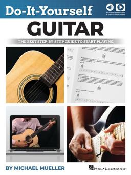 Do-It-Yourself Guitar: the Best Step-By-Step Guide to Start Playing by Michael Mueller and Including Online Video and Audio Do-It-Yourself Guitar: the Best Step-By-Step Guide to Start Playing by Michael Mueller and Including Online Video and Audio
