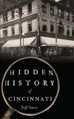 Hidden History of Cincinnati  9781540201362 Front Cover