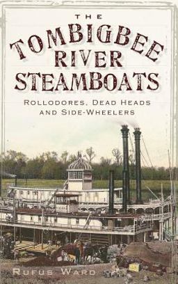 Tombigbee River Steamboats Rollodores, Dead Heads and Side-Wheelers  9781540217790 Front Cover