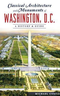 Classical Architecture and Monuments of Washington, D. C.