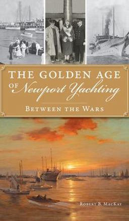 Golden Age of Newport Yachting Between the Wars  9781540247643 Front Cover