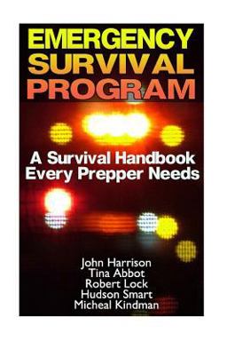 Emergency Survival Program: a Survival Handbook Every Prepper Needs