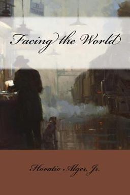 Facing the World Horatio Alger, Jr