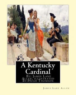A Kentucky Cardinal. by: James Lane Allen, Illustrated by:Hugh Thomson (1 June 1860 - 7 May 1920) Was an Irish Illustrator Born at Coleraine near Derry