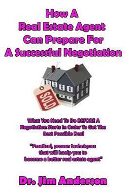 How a Real Estate Agent Can Prepare for a Successful Negotiation How a Real Estate Agent Can Prepare for a Successful Negotiation
