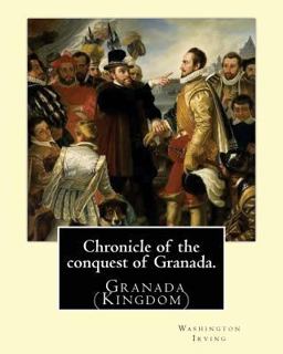 Chronicle of the Conquest of Granada. by: Washington Irving