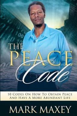 The PEACE CODE 10 CODES on HOW to OBTAIN PEACE and HAVE a MORE ABUNDANT LIFE