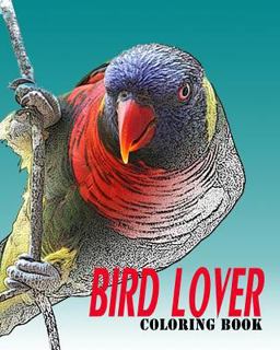 BIRD LOVER COLORING BOOK : Vol. 1