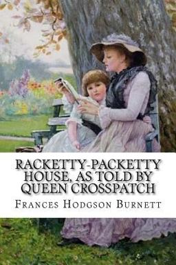 Racketty-Packetty House, As Told by Queen Crosspatch Frances Hodgson Burnett