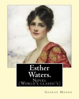 Esther Waters. by: George Moore