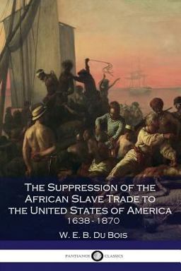 The Suppression of the African Slave Trade to the United States of America 1638-1870 The Suppression of the African Slave Trade to the United States of America 1638-1870