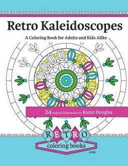 Retro Kaleidoscopes - a Coloring Book for Adults and Kids Alike Retro Kaleidoscopes - a Coloring Book for Adults and Kids Alike