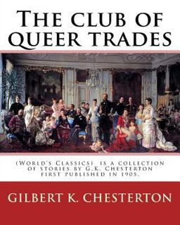 The Club of Queer Trades, by: Gilbert K. Chesterton