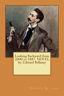 Looking Backward from 2000 to 1887. NOVEL by: Edward Bellamy