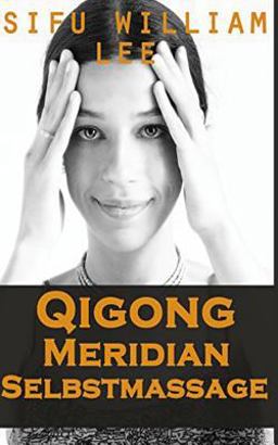 Qigong Meridian Selbstmassage - das Komplettprogramm Zur Behandlung Von Akupunkt