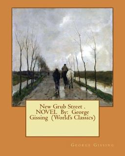 New Grub Street . NOVEL by: George Gissing (World's Classics)