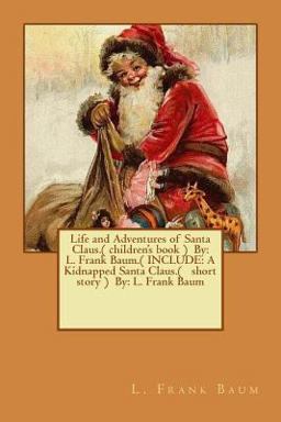Life and Adventures of Santa Claus. ( Children's Book ) by: L. Frank Baum. ( INCLUDE: a Kidnapped Santa Claus. ( Short Story ) by: L. Frank Baum