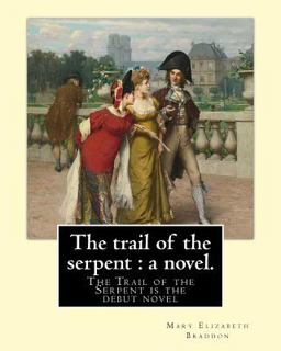 The Trail of the Serpent : a Novel. by: Mary Elizabeth Braddon