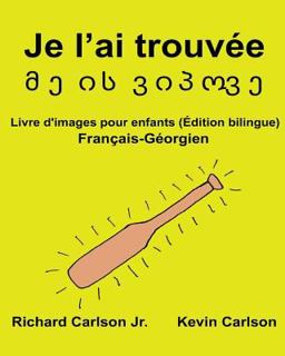 Je l'ai Trouvée : Livre d'images Pour Enfants Français-Géorgien (Édition Bilingue)