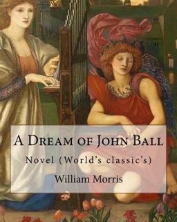 A Dream of John Ball . by: William Morris, Illustrated by:Edward Burne-Jones