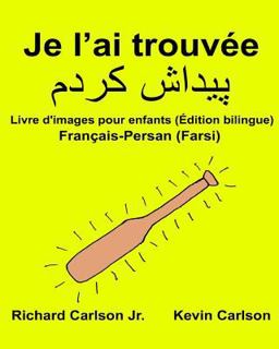 Je l'ai Trouvée : Livre d'images Pour Enfants Français-Persan (Farsi) (Édition Bilingue)