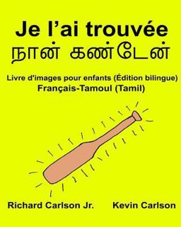 Je l'ai Trouvée : Livre d'images Pour Enfants Français-Tamoul/Tamil (Édition Bilingue)