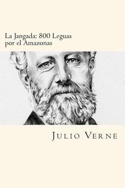 La Jangada: 800 Leguas Por el Amazonas (Spanish Edition)