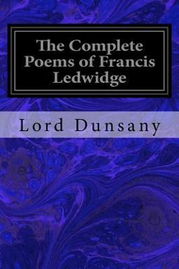 The Complete Poems of Francis Ledwidge The Complete Poems of Francis Ledwidge
